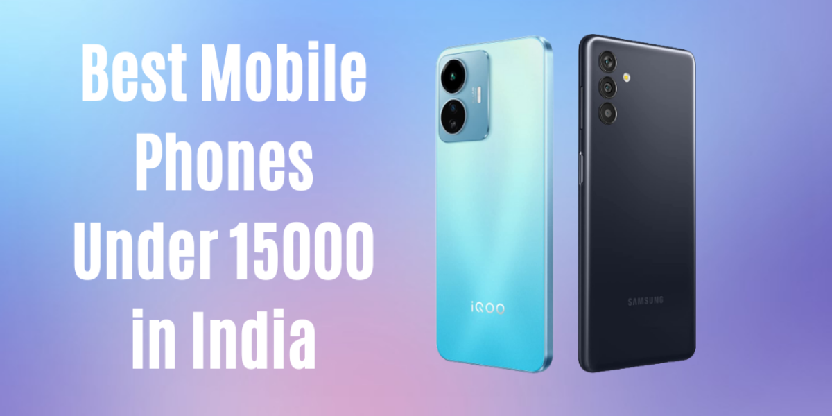 Read more about the article Best Mobile Phones Under 15000 in India in February 2023