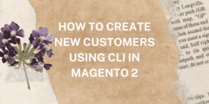 Read more about the article How to Create New Customers Using CLI in Magento 2