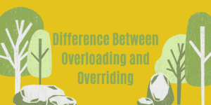 Read more about the article Difference Between Overloading and Overriding