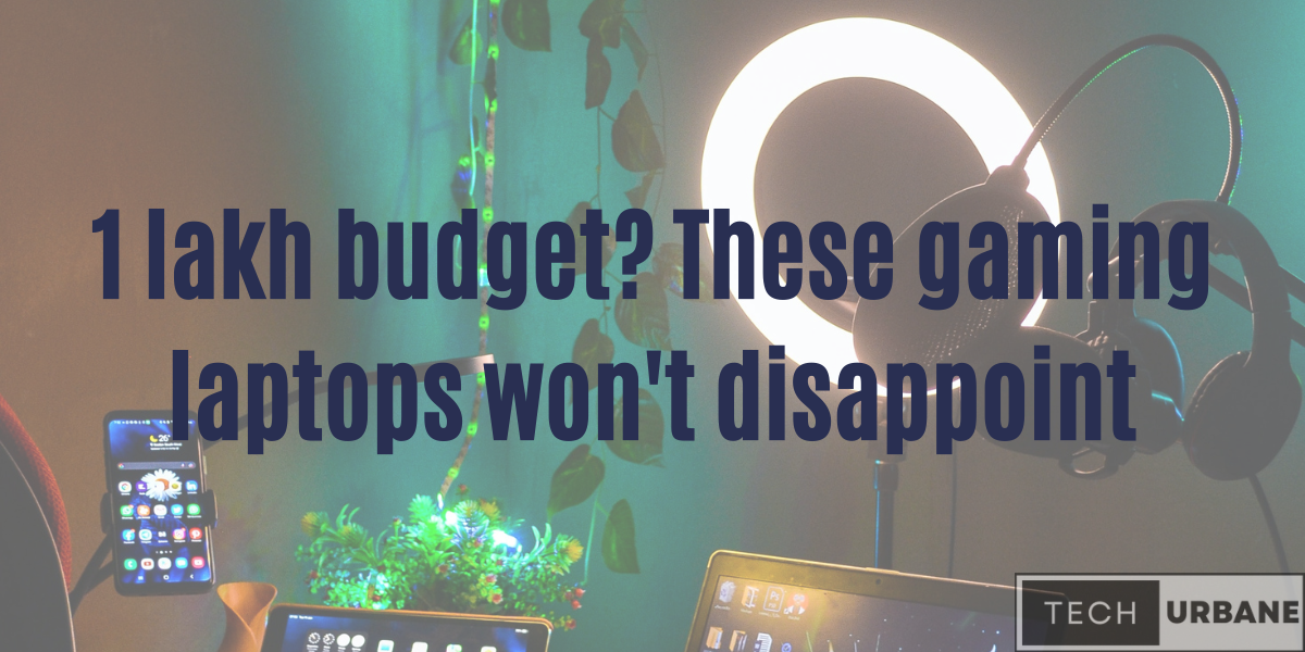 Read more about the article 1 Lakh Budget? These Gaming Laptops won’t Disappoint