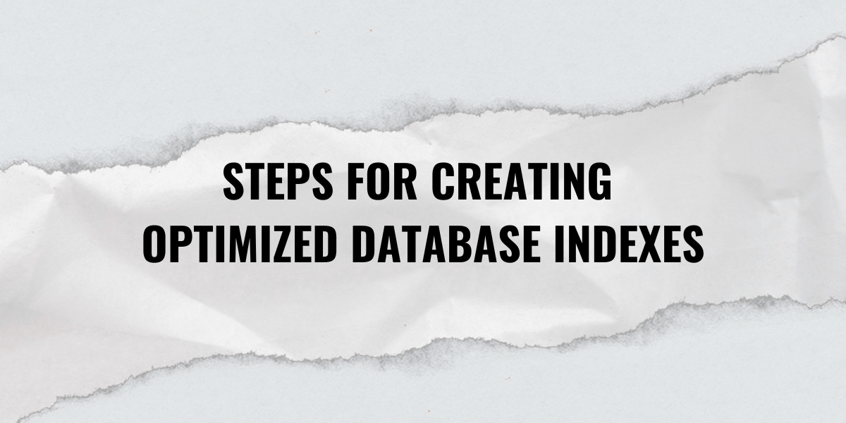 Steps for creating optimized database indexes