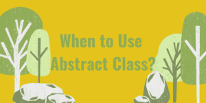 Read more about the article When to Use Abstract Class?