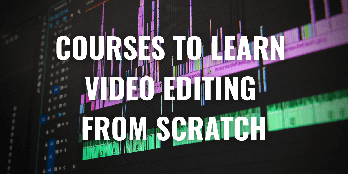 Courses to Learn Video Editing from Scratch