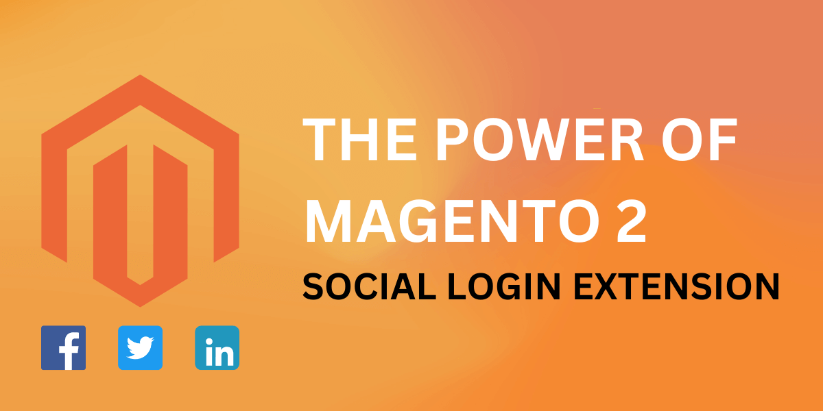 The Power of Magento 2 Social Login Extension