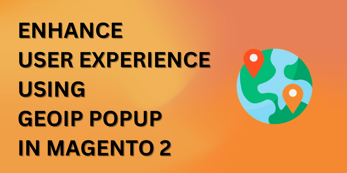 Enhance User Experience using GeoIP Popup in Magento 2